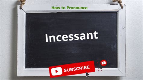 how to pronounce incessantly